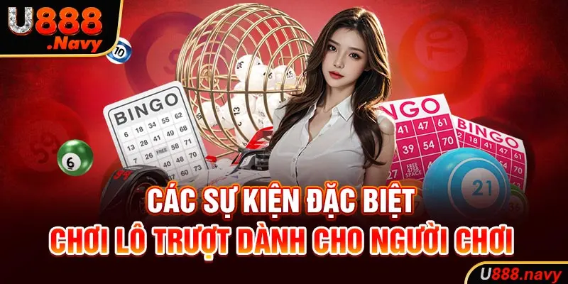 Các sự kiện đặc biệt chơi lô trượt dành cho người chơi