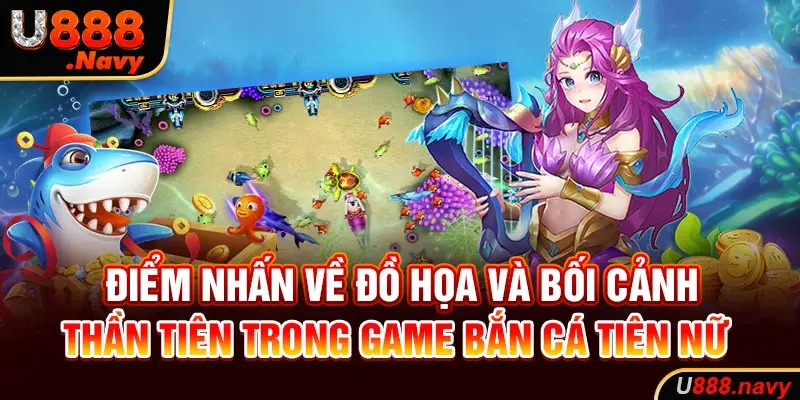 Điểm nhấn về đồ họa và bối cảnh thần tiên trong game bắn cá tiên nữ