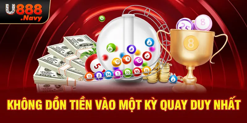 Không dồn tiền vào một kỳ quay duy nhất