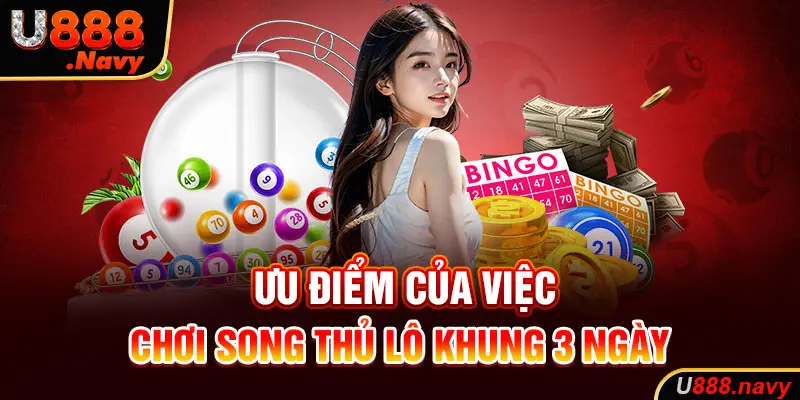 Ưu điểm của việc chơi song thủ lô khung 3 ngày